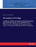 The Invention of Printing: A collection of facts and opinions descriptive of early prints and playing cards, the block-books of the fifteenth cen