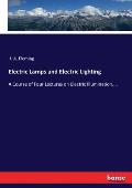 Electric Lamps and Electric Lighting: A Course of Four Lectures on Electric Illumination....