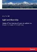 Light and Electricity: Notes of Two Courses of Lectures before the Royal institution of Great Britain