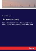 The Annals of a Baby: How it Was Named, how it Was Nursed, how it Was a Tyrant, and how its Nose Got out of Joint