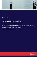 The Story-Teller's Art: A Guide to the Elementary Study of Fiction, Intended for High Schools....