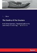 The Destiny of the Creature: And Other Sermons, Preached before the University of Cambridge. Third Edition