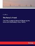 The Horse's Friend: The Only Practical Method of Educating the Horse and Eradicating Vicious Habits