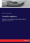 Theophilus Anglicanus: Manual of Instruction on the Church and the Anglican Branch of It