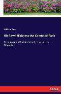 His Royal Highness the Comte de Paris: Genealogy and Incidents in the Lives of the Orleanists