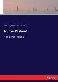 A Royal Pastoral: And other Poems