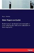 Rider Papers on Euclid: Books I and II. Graduated and arranged in order of difficulty, with an introduction on teaching Euclid
