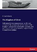 The Kingdom of Christ: Delineated in two essays on our Lord's own account of His person and of the nature of His kingdom, and on the constitu