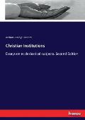 Christian Institutions: Essays on ecclesiastical subjects. Second Edition