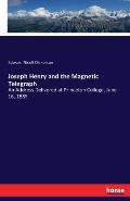 Joseph Henry and the Magnetic Telegraph: An Address Delivered at Princeton College, June 16, 1885
