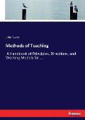 Methods of Teaching: A Handbook of Principles, Directions, and Working Models for....