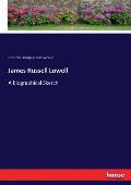 James Russell Lowell: A biographical Sketch