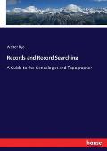 Records and Record Searching: A Guide to the Genealogist and Topographer