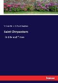 Saint Chrysostom: His Life and Times