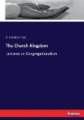 The Church-Kingdom: Lectures on Congregationalism