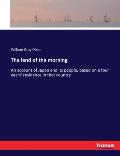 The land of the morning: An account of Japan and its people, based on a four years' residence in that country