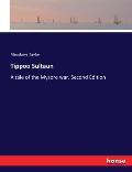 Tippoo Sultaun: A tale of the Mysore war. Second Edition