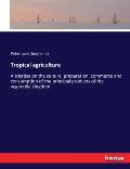 Tropical agriculture: A treatise on the culture, preparation, commerce and consumption of the principal products of the vegetable kingdom