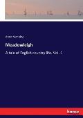Meadowleigh: A tale of English country life. Vol. 1