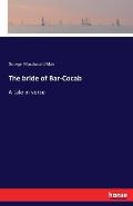 The bride of Bar-Cocab: A tale in verse