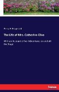 The Life of Mrs. Catherine Clive: With an Account of her Adventures on and off the Stage