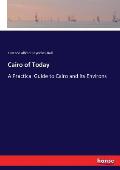 Cairo of Today: A Practical Guide to Cairo and its Environs
