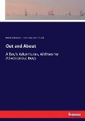 Out and About: A Boy's Adventures, Written for Adventurous Boys