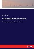 Railway Adventures and Anecdotes: Extending over More than Fifty Years