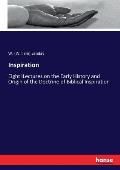 Inspiration: Eight lLectures on the Early History and Origin of the Doctrine of Biblical Inspiration