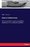 How to Select Cows: Or, the Guenon system simplified, explained and practically applied