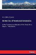 On the Use of Medicated Inhalations: In the Treatment of Diseases of the Respiratory Organs. Third Edition