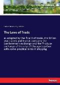 The Laws of Trade: as adopted by the Board of trade, the Union stock yards and transit company the Lumberman's exchange and the Produce e