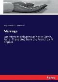 Marriage: Conferences delivered at Notre Dame, Paris - Translated from the French by M. Hopper