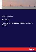 In Vain: Translated from the Polish by Jeremiah Curtin