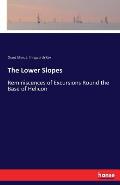 The Lower Slopes: Reminiscences of Excursions Round the Base of Helicon