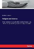 Religion and Science: Their Relations to Each Other at the Present Day - three essays on the grounds of religious belief