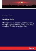 Daylight Land: The Experiences, Incidents, and Adventures, humorous and otherwise, which befel Judge John Doe, Tourist, of San Franci