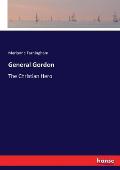 General Gordon: The Christian Hero