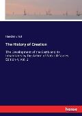 The History of Creation: The Development of the Earth and Its Inhabitants by the Action of Natural Causes. Edition 4, Vol. 1