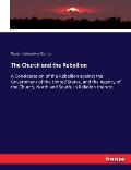 The Church and the Rebellion: A Consideration of the Rebellion against the Government of the United States, and the Agency of the Church, North and