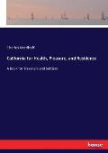 California for Health, Pleasure, and Residence: A Book for Travellers and Settlers