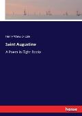 Saint Augustine: A Poem in Eight Books
