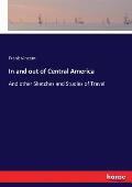 In and out of Central America: And other Sketches and Studies of Travel