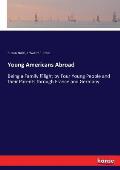 Young Americans Abroad: Being a Family fFlight by Four Young People and their Parents through France and Germany
