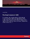 The Great Invasion of 1863: Or, General Lee in Pennsylvania. Embracing an account of the strength and organization of the armies of the Potomac an