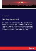 The Spy Unmasked: Or, memoirs of Enoch Crosby, alias Harvey Birch, the hero of Mr. Cooper's tale of the neutral ground; being an authent