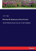 Thomas De Quincey and his Friends: Personal Recollections, Souvenirs and Anecdotes