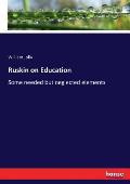Ruskin on Education: Some needed but neglected elements
