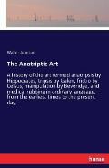 The Anatriptic Art: A history of the art termed anatripsis by Hippocrates, tripsis by Galen, frictio by Celsus, manipulation by Beveridge,