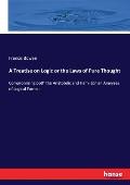 A Treatise on Logic or the Laws of Pure Thought: Compromising both the Aristotelic and Hamiltonian Analyses of Logical Forms...